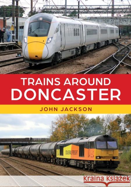 Trains Around Doncaster John Jackson 9781398117792 Amberley Publishing - książka
