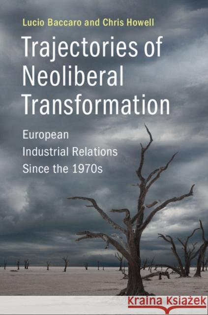 Trajectories of Neoliberal Transformation: European Industrial Relations Since the 1970s Lucio Baccaro Chris Howell 9781107018723 Cambridge University Press - książka