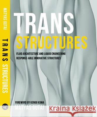 Trans Structures: Fluid Architecture and Liquid Engineering Matyas Gutai 9781940291444 Actar - książka