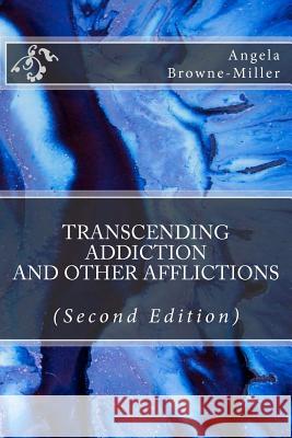 Transcending Addiction and Other Afflictions (Second Edition) Angela Browne-Miller 9781937951092 Metaterra Publications - książka