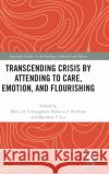 Transcending Crisis by Attending to Care, Emotion, and Flourishing Marci Cottingham Rebecca Erickson Matthew Lee 9781032196862 Routledge