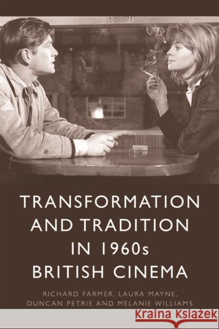 Transformation and Tradition in 1960s British Cinema Richard Farmer Laura Mayne Duncan Petrie 9781474423113 Edinburgh University Press - książka