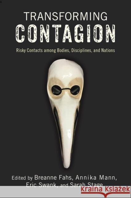 Transforming Contagion: Risky Contacts Among Bodies, Disciplines, and Nations Breanne Fahs Eric Swank Sarah Stage 9780813589589 Rutgers University Press - książka