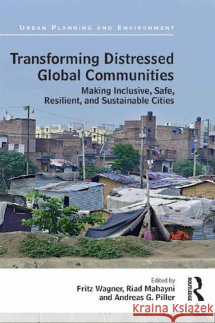 Transforming Distressed Global Communities: Making Inclusive, Safe, Resilient, and Sustainable Cities Andreas Piller Fritz Wagner Professor Riad Mahayni 9781472410641 Ashgate Publishing Limited - książka