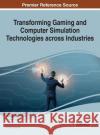 Transforming Gaming and Computer Simulation Technologies across Industries Dubbels, Brock 9781522518174 Information Science Reference