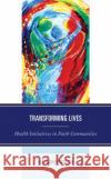 Transforming Lives: Health Initiatives in Faith Communities R 9781793625793 Lexington Books