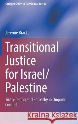 Transitional Justice for Israel/Palestine: Truth-Telling and Empathy in Ongoing Conflict Bracka, Jeremie 9783030894344 Springer International Publishing - książka