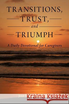 Transitions, Trust, and Triumph: A Daily Devotional for Caregivers Moody-Williams, Jean D. 9781449753351 WestBow Press - książka