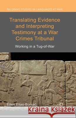 Translating Evidence and Interpreting Testimony at a War Crimes Tribunal: Working in a Tug-Of-War Elias-Bursac, Ellen 9781349461820 Palgrave Macmillan - książka
