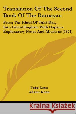 Translation Of The Second Book Of The Ramayan: From The Hindi Of Tulsi Das, Into Literal English; With Copious Explanatory Notes And Allusions (1871) Tulsi Dasa 9781437355659  - książka