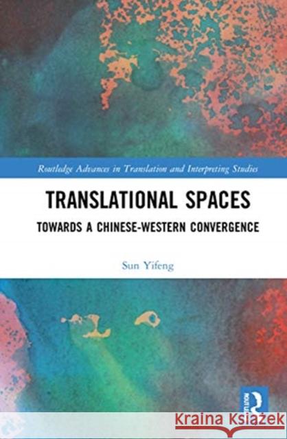 Translational Spaces: Towards a Chinese-Western Convergence Sun Yifeng 9780367654788 Routledge - książka