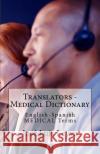 Translators - Medical Dictionary: English-Spanish Medical Terms Jose Luis Leyva 9781729545171 Createspace Independent Publishing Platform