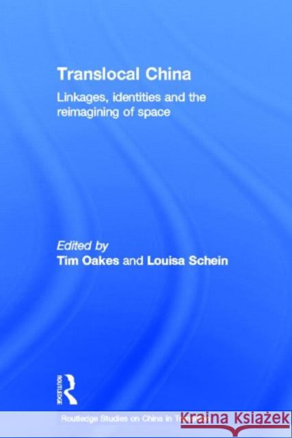 Translocal China : Linkages, Identities and the Reimagining of Space Tim Oakes Louisa Schein 9780415369206 Routledge - książka