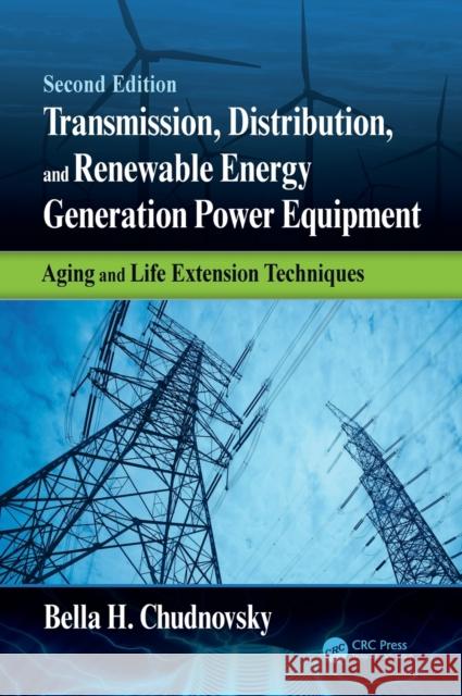 Transmission, Distribution, and Renewable Energy Generation Power Equipment: Aging and Life Extension Techniques, Second Edition Bella H. Chudnovsky 9781498754750 CRC Press - książka