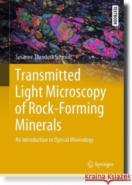 Transmitted Light Microscopy of Rock-Forming Minerals: An Introduction to Optical Mineralogy Susanne Theodora Schmidt 9783031196119 Springer - książka