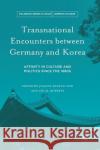 Transnational Encounters Between Germany and Korea: Affinity in Culture and Politics Since the 1880s Cho, Joanne Miyang 9781349952236 Palgrave MacMillan
