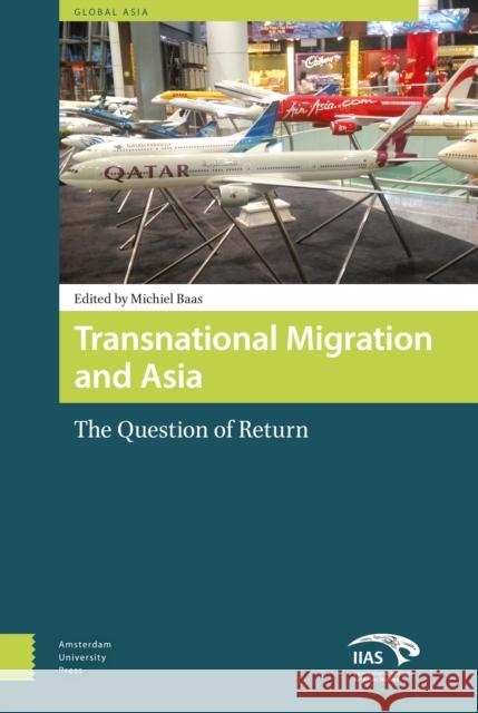 Transnational Migration and Asia: The Question of Return Michiel Baas 9789089646583 Amsterdam University Press - książka