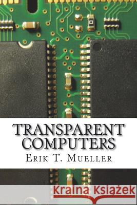 Transparent Computers: Designing Understandable Intelligent Systems Erik T. Mueller 9781523408344 Createspace Independent Publishing Platform - książka
