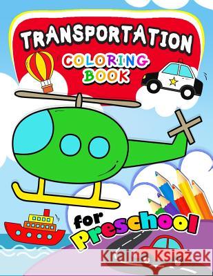 Transportation Coloring Books for Preschool: Activity book for boy, girls, kids Ages 2-4,3-5,4-8 (Plane, Car, Boat, Truck) Activity Books for Kids 9781985710658 Createspace Independent Publishing Platform - książka