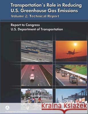 Transportation's Role in Reducing U.S. Greenhouse Gas Emissions Volume 2: Technical Report U. S. Department of Transportation 9781493776771 Createspace - książka