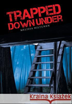 Trapped Down Under Melissa Hiltunen 9781491756959 iUniverse - książka