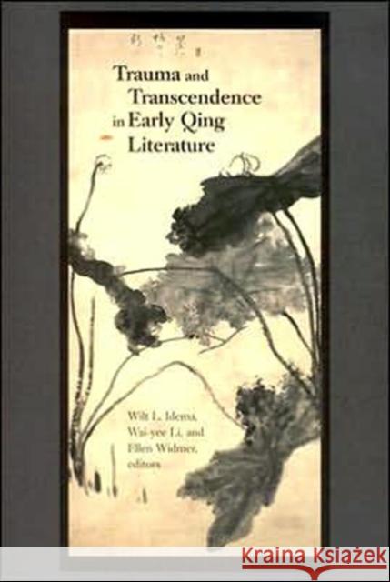 Trauma and Transcendence in Early Qing Literature Wilt L. Idema Wai-Yee Li Ellen Widmer 9780674017757 Harvard University Asia Center - książka