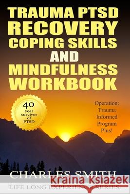 Trauma PTSD Recovery Coping Skills and Mindfulness Workbook (Black & White version): Operation T.I.P.P. (Trauma Informed Program Plus) Charles Smith 9781707697502 Independently Published - książka