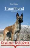 Traumhund: Grundwissen über Auswahl, Bindung, Prägung und Erziehung Keller, Emil 9783734540561 Tredition Gmbh