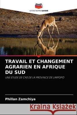 Travail Et Changement Agrarien En Afrique Du Sud Phillan Zamchiya 9786202996358 Editions Notre Savoir - książka