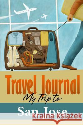 Travel Journal: My Trip to San Jose Travel Diary 9781304731180 Lulu.com - książka