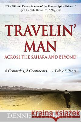 TRAVELIN' MAN Across the Sahara and Beyond: 8 Countries, 2 Continents...1 Pair of Pants Feeheley, Dennis D. 9780578134192 Parkhampton Press - książka