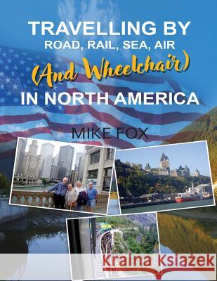 Travelling by Road, Rail, Sea, Air (and Wheelchair) in North America Mike Fox 9781948928793 Ideopage Press Solutions - książka