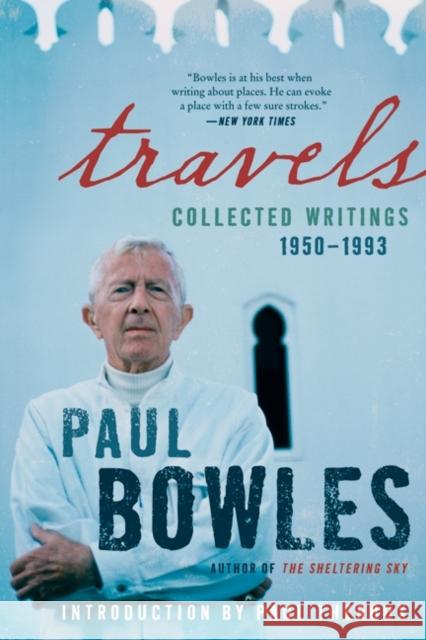 Travels: Collected Writings, 1950-1993 Paul Bowles 9780062067630 Ecco - książka