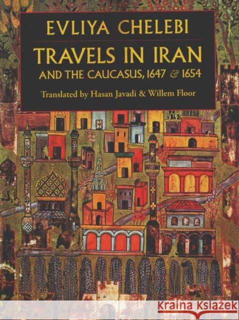 Travels in Iran & the Caucusus: 1647 & 1654 Evliya Chelebi 9781933823362 Mage Publishers - książka