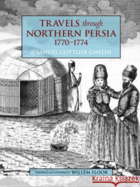 Travels Through Northern Persia, 1770-1774 Samuel Gottlieb Gmelin, Dr Willem Floor 9781933823157 Mage Publishers - książka