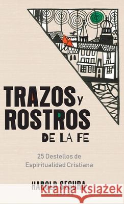 Trazos y Rostros de la Fe: 25 Destellos de Espiritualidad Cristiana Harold Segura 9781951539498 Juanuno1 Ediciones - książka