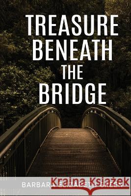 Treasure Beneath the Bridge Barbara Elizabeth Green   9781088039564 Candour Publishing - książka