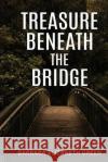 Treasure Beneath the Bridge Barbara Elizabeth Green   9781088039564 Candour Publishing