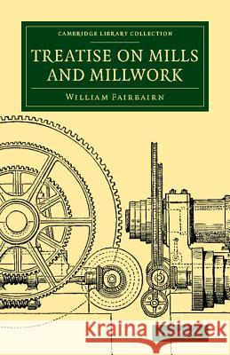 Treatise on Mills and Millwork William Fairbairn 9781108070010 Cambridge University Press - książka
