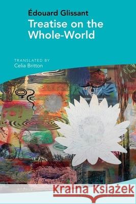Treatise on the Whole-World: By Édouard Glissant Britton, Celia 9781789621310 Liverpool University Press - książka