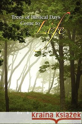 Trees of Biblical Days Come to Life Dr R. Mark Gaffney 9781441550231 Xlibris Corporation - książka