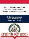Trial & Reply Memoranda Of The United States House Of Representatives: In The Impeachment Trial Of President Donald J. Trump U S House of Representatives Managers Adam B Schiff Jerrold Nadler 9781680923193 12th Media Services