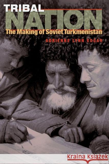 Tribal Nation: The Making of Soviet Turkmenistan Edgar, Adrienne Lynn 9780691127996 Princeton University Press - książka