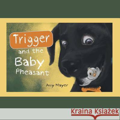 Trigger and the Baby Pheasant Amy Mayer 9781524685300 Authorhouse - książka