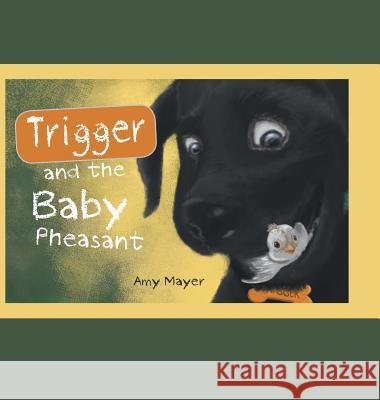 Trigger and the Baby Pheasant Amy Mayer 9781524685324 Authorhouse - książka