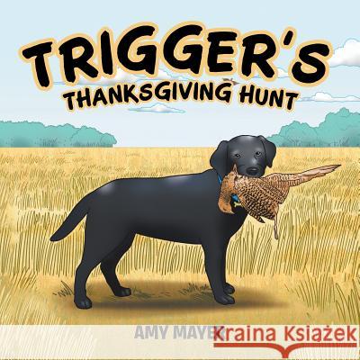 Trigger's Thanksgiving Hunt Amy Mayer 9781524695941 Authorhouse - książka