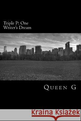 Triple P: One Writer's Dream Queen G 9781517043018 Createspace - książka