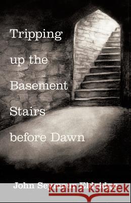 Tripping up the Basement Stairs before Dawn: An Awakening Eldridge, John Seymour 9781504331289 Balboa Press - książka
