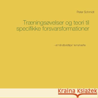Træningsøvelser og teori til specifikke forsvarsformationer Schmidt, Peter 9788743009146 Books on Demand - książka