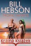 Tropic Hearts Bill Hebson 9781077414594 Independently Published